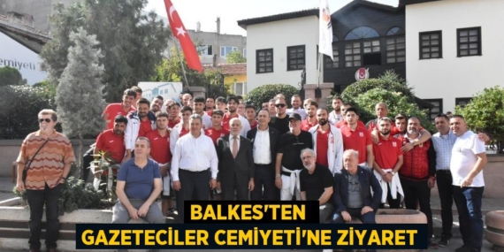 BALKES’TEN  GAZETECİLER CEMİYETİ’NE ZİYARET