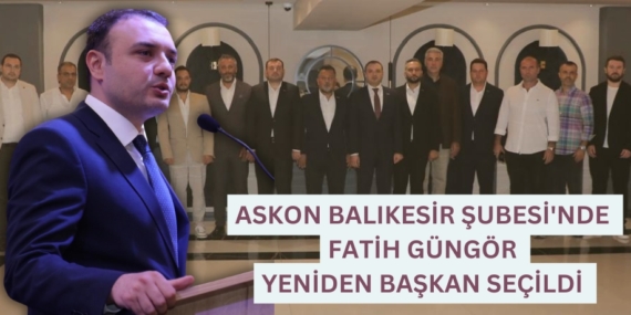 ASKON BALIKESİR ŞUBESİ’NDE  FATİH GÜNGÖR YENİDEN BAŞKAN SEÇİLDİ