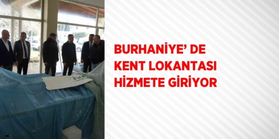 BURHANİYE’ DE KENT LOKANTASI HİZMETE GİRİYOR