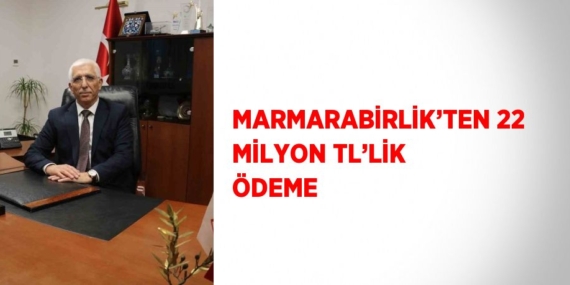 MARMARABİRLİK’TEN 22 MİLYON TL’LİK ÖDEME