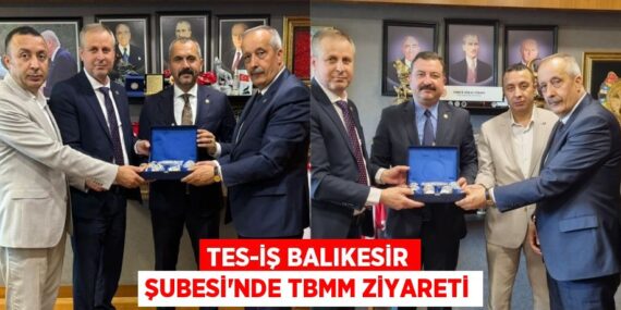 TES-İŞ BALIKESİR ŞUBESİ’NDE TBMM ZİYARETİ