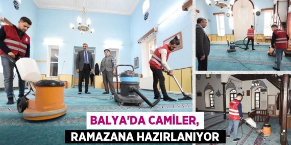 BALYA’DA CAMİLER,  RAMAZANA HAZIRLANIYOR