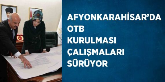 AFYONKARAHİSAR’DA OTB KURULMASI ÇALIŞMALARI SÜRÜYOR