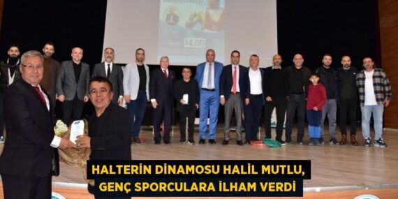 HALTERİN DİNAMOSU HALİL MUTLU, GENÇ SPORCULARA İLHAM VERDİ
