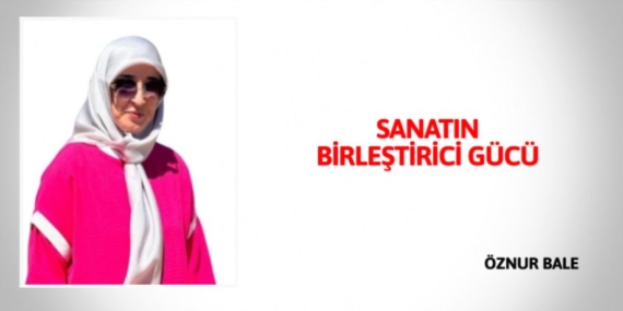 SANATIN BİRLEŞTİRİCİ GÜCÜ