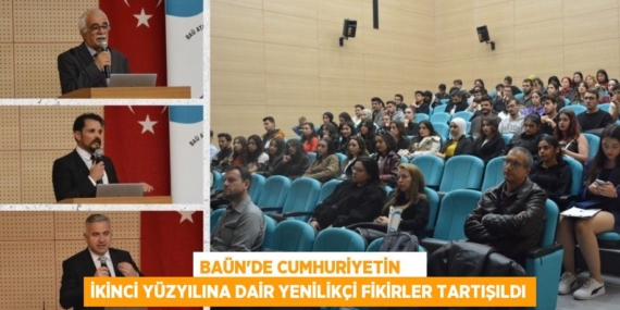 BAÜN’DE CUMHURİYETİN     İKİNCİ YÜZYILINA DAİR YENİLİKÇİ FİKİRLER TARTIŞILDI