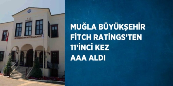 MUĞLA BÜYÜKŞEHİR FİTCH RATİNGS’TEN 11’İNCİ KEZ AAA ALDI