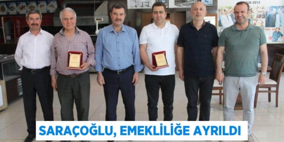 SARAÇOĞLU, EMEKLİLİĞE AYRILDI
