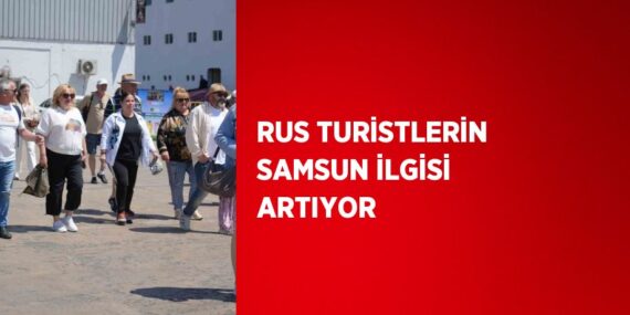 RUS TURİSTLERİN SAMSUN İLGİSİ ARTIYOR