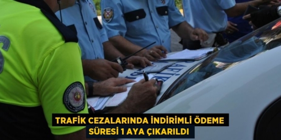 Trafik cezalarında indirimli ödeme süresi 1 aya çıkarıldı