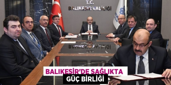 BALIKESİR’DE SAĞLIKTA   GÜÇ BİRLİĞİ