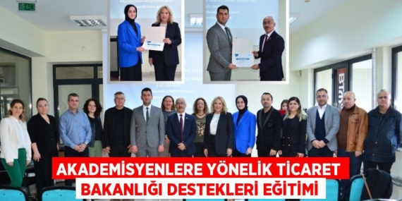 AKADEMİSYENLERE YÖNELİK TİCARET BAKANLIĞI DESTEKLERİ EĞİTİMİ