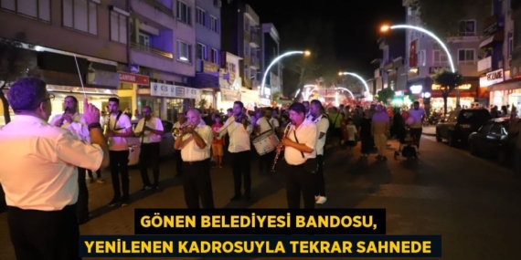 GÖNEN BELEDİYESİ BANDOSU, YENİLENEN KADROSUYLA TEKRAR SAHNEDE