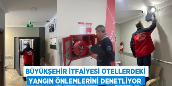 BÜYÜKŞEHİR İTFAİYESİ OTELLERDEKİ YANGIN ÖNLEMLERİNİ DENETLİYOR