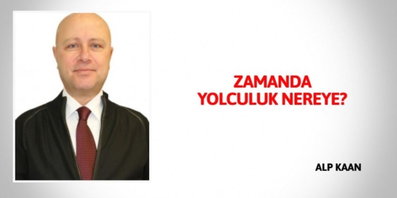 ZAMANDA YOLCULUK NEREYE?