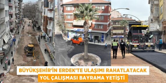 BÜYÜKŞEHİR’İN ERDEK’TE ULAŞIMI RAHATLATACAK YOL ÇALIŞMASI BAYRAMA YETİŞTİ