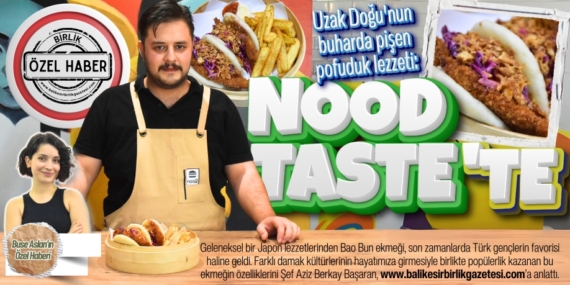 Uzak Doğu’nun buharda pişen pofuduk lezzeti:  NOOD TASTE’TE
