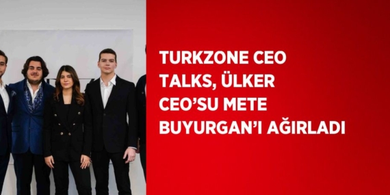 TURKZONE CEO TALKS, ÜLKER CEO’SU METE BUYURGAN’I AĞIRLADI