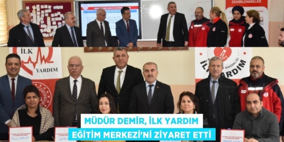MÜDÜR DEMİR, İLK YARDIM EĞİTİM MERKEZİ’Nİ ZİYARET ETTİ