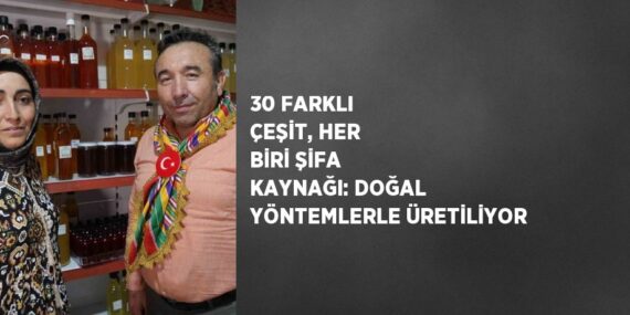 30 FARKLI ÇEŞİT, HER BİRİ ŞİFA KAYNAĞI: DOĞAL YÖNTEMLERLE ÜRETİLİYOR