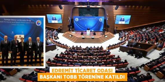 EDREMİT TİCARET ODASI BAŞKANI TOBB TÖRENİNE KATILDI