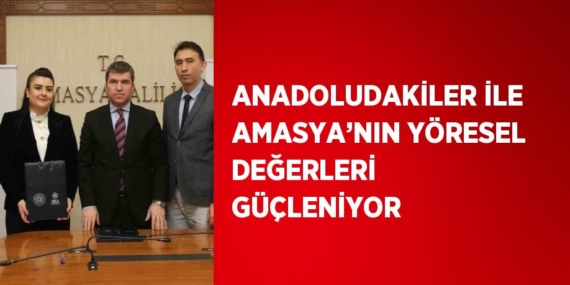 ANADOLUDAKİLER İLE AMASYA’NIN YÖRESEL DEĞERLERİ GÜÇLENİYOR