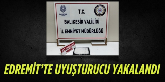 EDREMİT’TE UYUŞTURUCU YAKALANDI