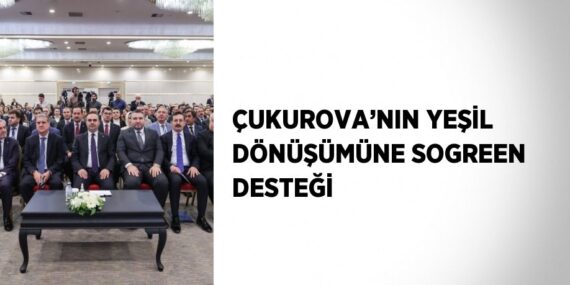 ÇUKUROVA’NIN YEŞİL DÖNÜŞÜMÜNE SOGREEN DESTEĞİ