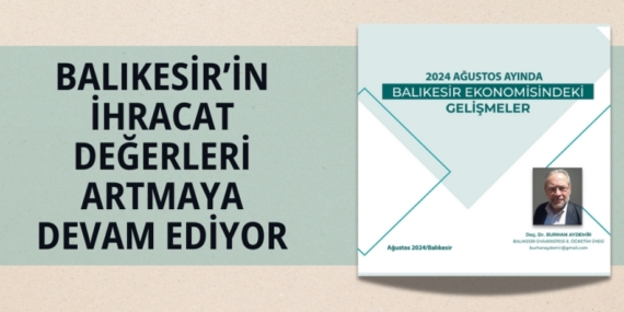 BALIKESİR’İN İHRACAT DEĞERLERİ ARTMAYA DEVAM EDİYOR