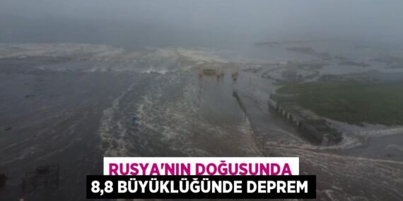 Rusya’nın doğusunda 8,8 büyüklüğünde deprem