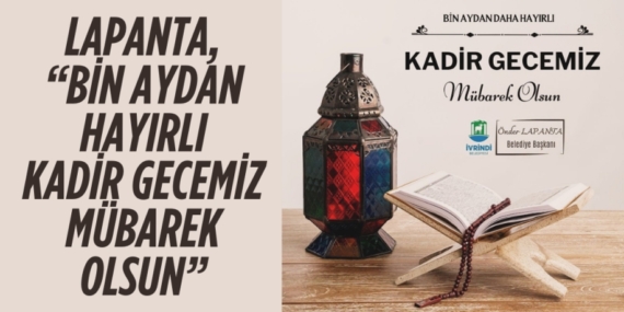 LAPANTA, “BİN AYDAN HAYIRLI KADİR GECEMİZ MÜBAREK OLSUN”