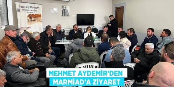 MEHMET AYDEMİR’DEN   MARMİAD’A ZİYARET