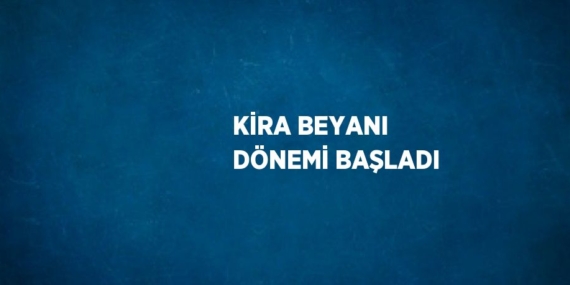 KİRA BEYANI DÖNEMİ BAŞLADI
