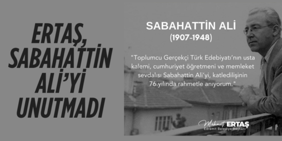 ERTAŞ, SABAHATTİN ALİ’Yİ UNUTMADI