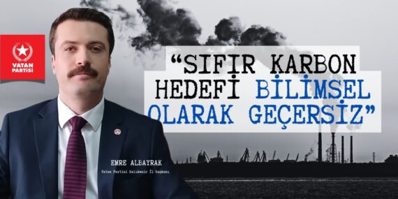 “SIFIR KARBON HEDEFİ BİLİMSEL OLARAK GEÇERSİZ”