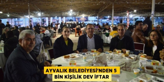 AYVALIK BELEDİYESİ’NDEN 5 BİN KİŞİLİK DEV İFTAR