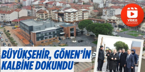 BÜYÜKŞEHİR, GÖNEN’İN KALBİNE DOKUNDU