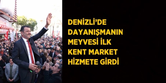 DENİZLİ’DE DAYANIŞMANIN MEYVESİ İLK KENT MARKET HİZMETE GİRDİ