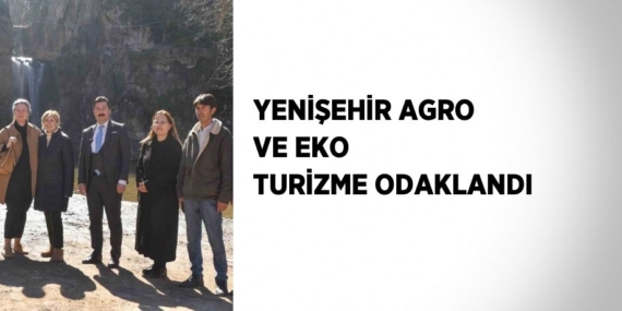 YENİŞEHİR AGRO VE EKO TURİZME ODAKLANDI