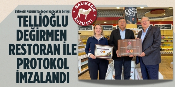 Balıkesir Kuzusu’na değer katacak iş birliği: TELLİOĞLU DEĞİRMEN  RESTORAN İLE PROTOKOL İMZALANDI