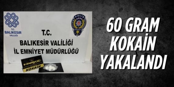 60 GRAM KOKAİN YAKALANDI