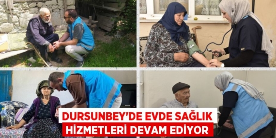 DURSUNBEY’DE EVDE SAĞLIK HİZMETLERİ DEVAM EDİYOR