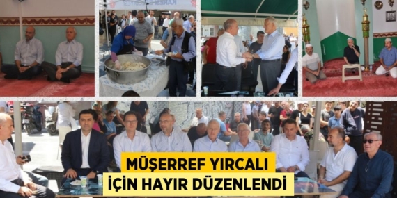 MÜŞERREF YIRCALI İÇİN HAYIR DÜZENLENDİ