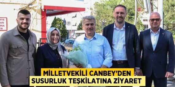 MİLLETVEKİLİ CANBEY’DEN SUSURLUK TEŞKİLATINA ZİYARET