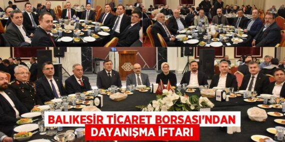 BALIKESİR TİCARET BORSASI’NDAN  DAYANIŞMA İFTARI