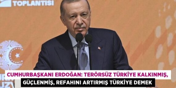 CUMHURBAŞKANI ERDOĞAN: TERÖRSÜZ TÜRKİYE KALKINMIŞ, GÜÇLENMİŞ, REFAHINI ARTIRMIŞ TÜRKİYE DEMEK