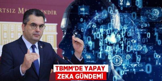 TBMM’DE YAPAY ZEKA GÜNDEMİ