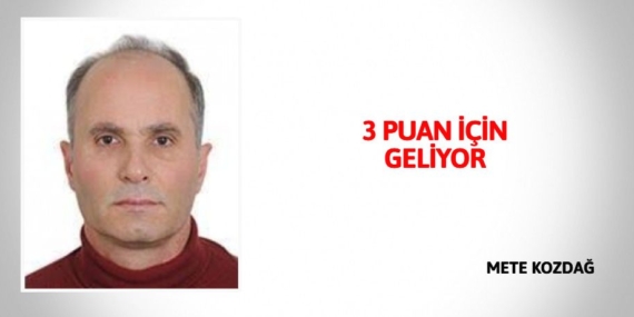 3 PUAN İÇİN GELİYOR