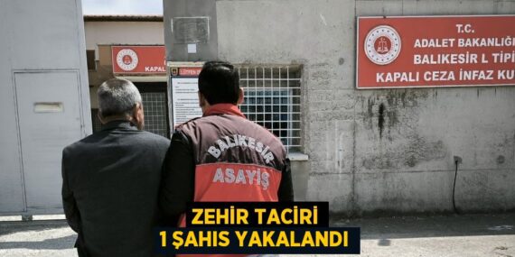 ZEHİR TACİRİ 1 ŞAHIS YAKALANDI