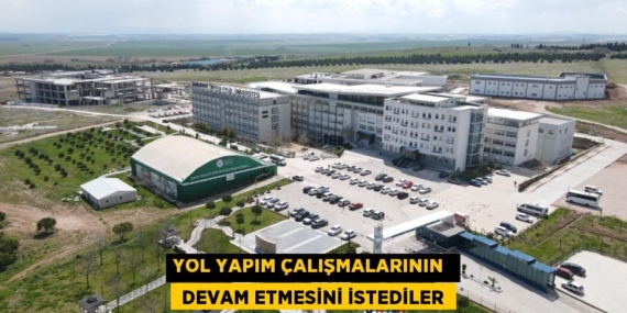 YOL YAPIM ÇALIŞMALARININ   DEVAM ETMESİNİ İSTEDİLER